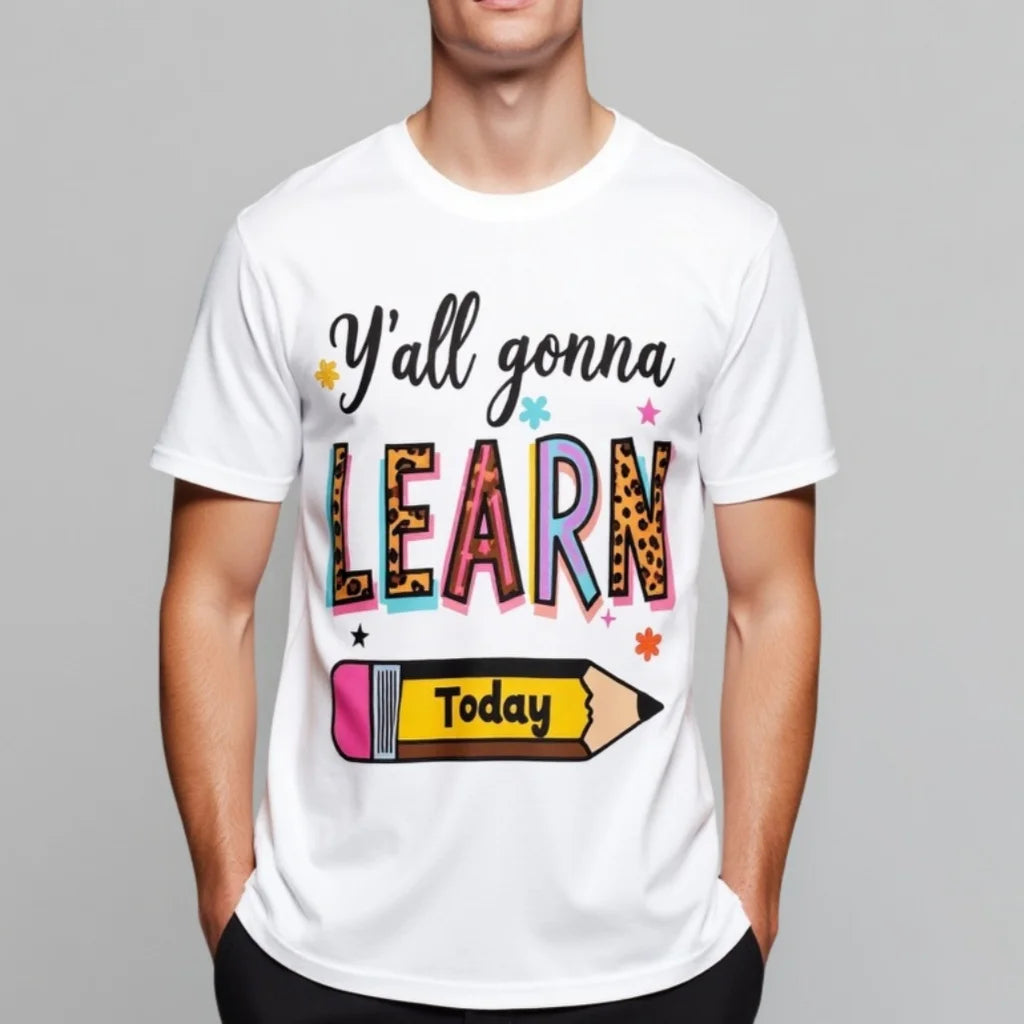 White T Shirt with Colorful Y'all Gonna Learn Today Print for School and Daily Wear Graphic Tee For Summer 2025