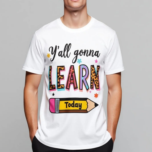 White T Shirt with Colorful Y'all Gonna Learn Today Print for School and Daily Wear Graphic Tee For Summer 2025