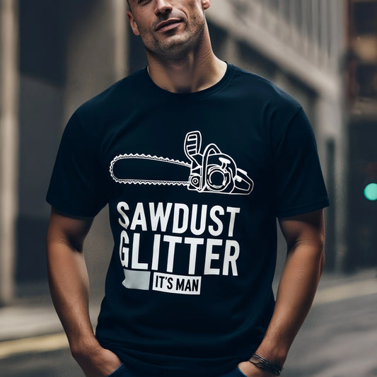 Fashion Graphic Tee For Summer Men's T Shirt Chainsaw Design SAWDUST GLITTER IT'S MAN Print for Outdoor Activities